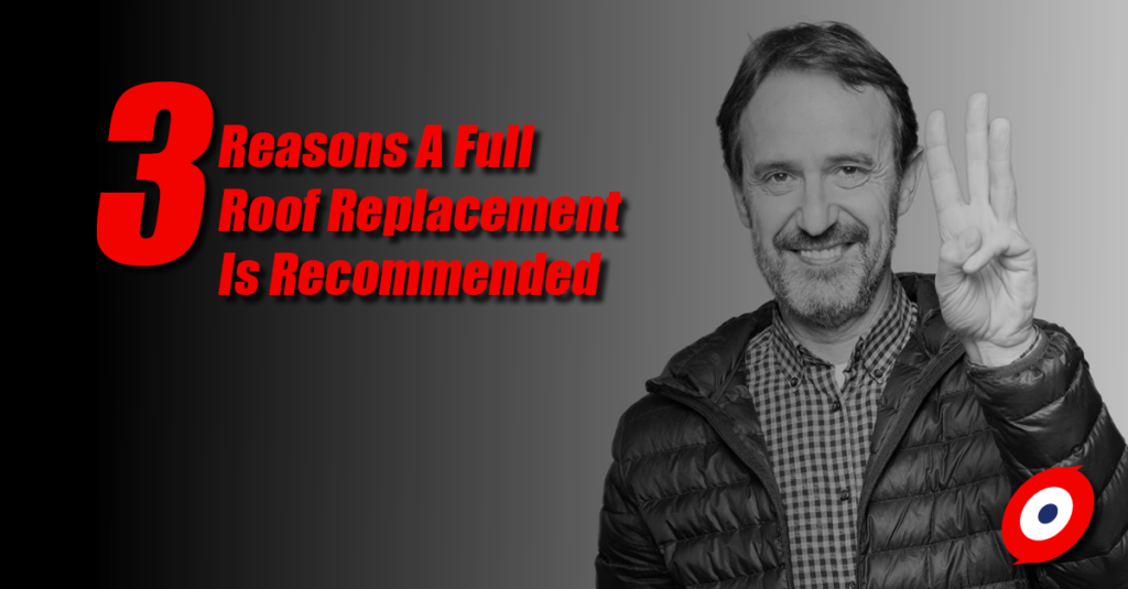 3 Reasons A Full Roof Replacement Is Recommended