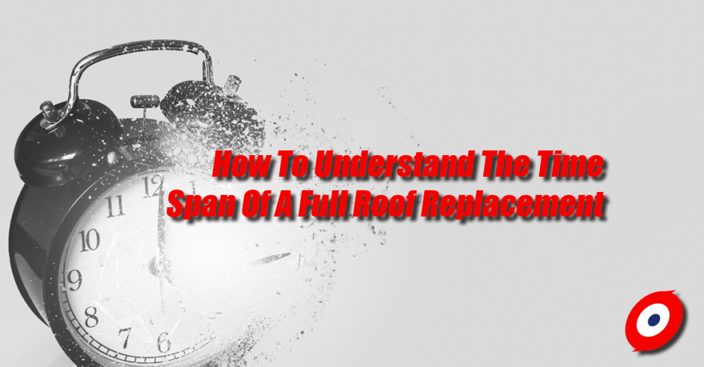 How To Understand The Time Span Of A Full Roof Replacement