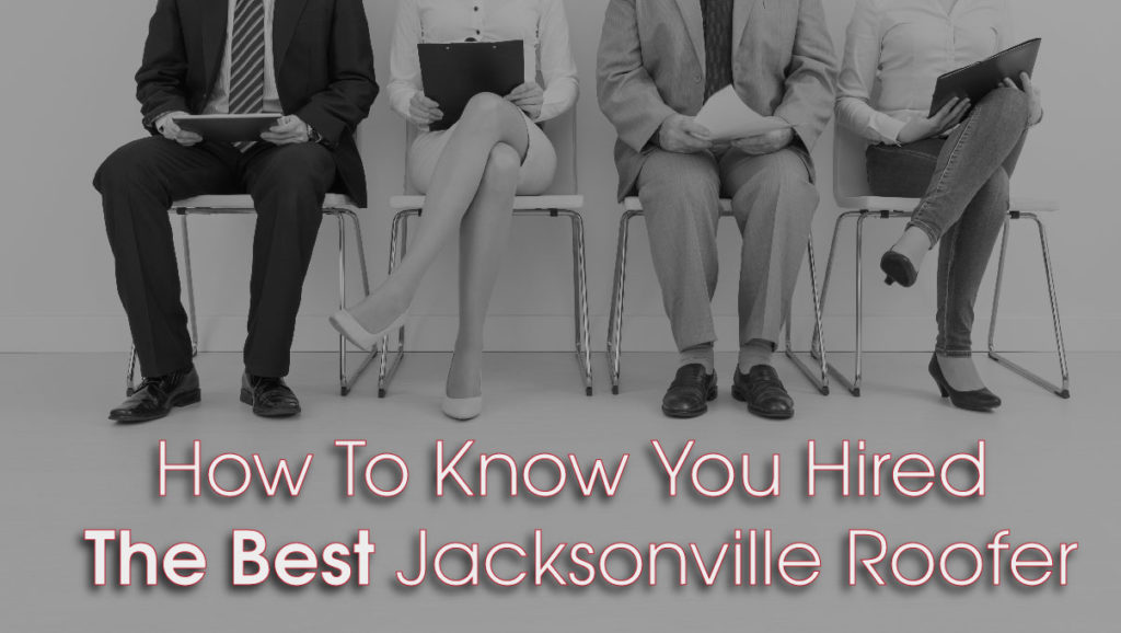 How To Know You Hired The Best Jacksonville Roofer