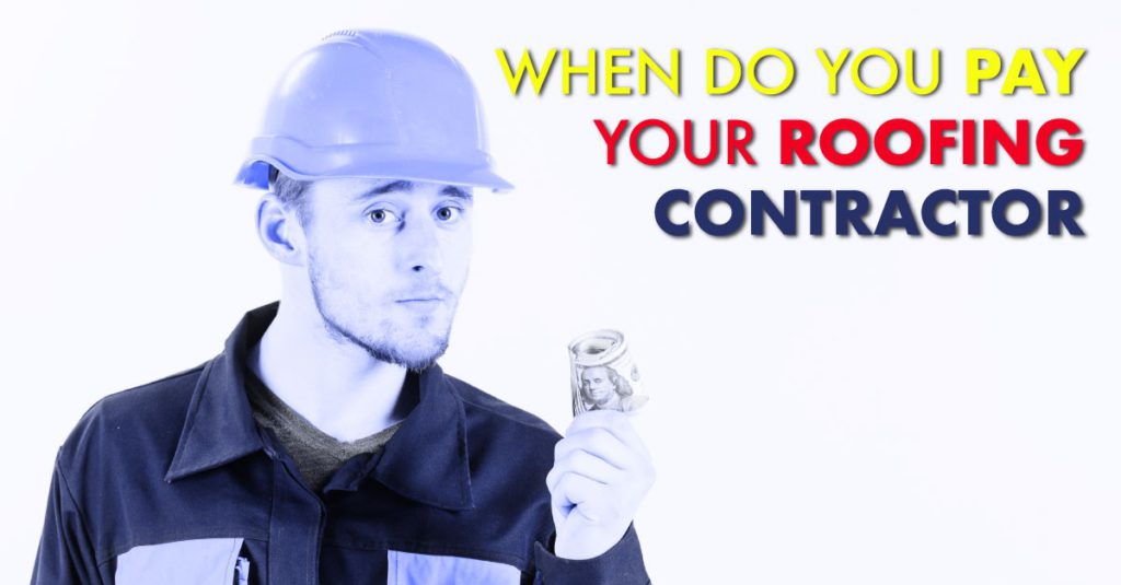 When Do You Pay Your Roofing Contractor