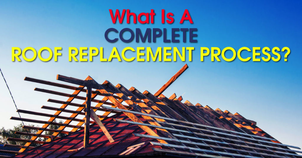 What Is The Complete Roof Replacement Process?
