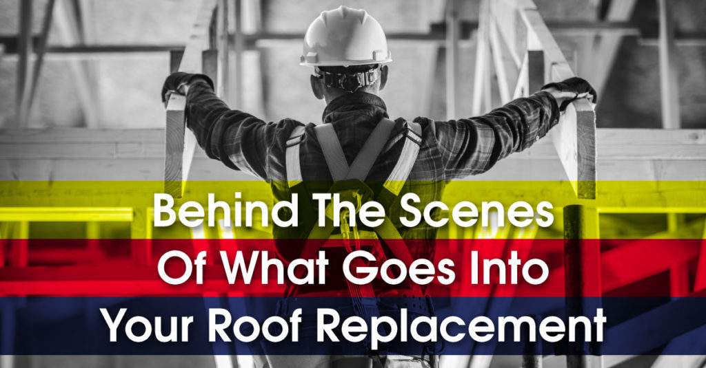 Behind The Scenes Of What Goes Into Your Roof Replacement