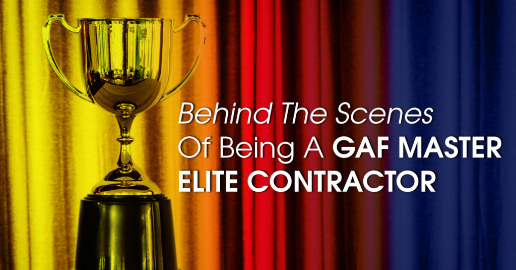 Behind The Scenes Of Being A GAF Master Elite Contractor