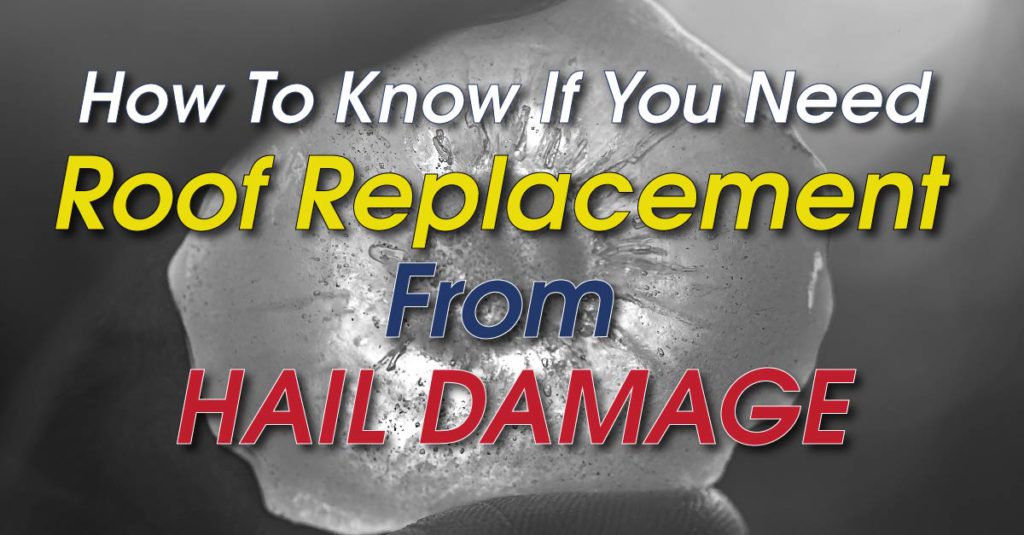 How To Know If You Need Roof Replacement From Hail Damage