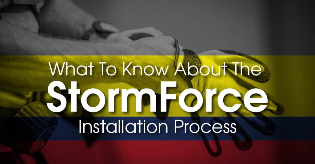 What To Know About The StormForce Installation Process