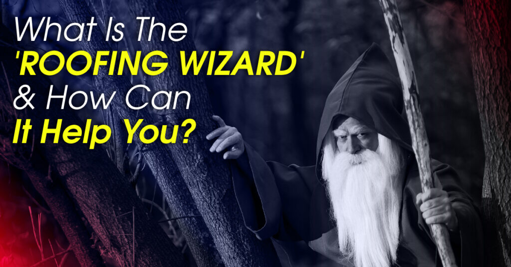 What Is The 'Roofing Wizard' And How Can It Help You?