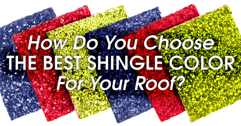 How Do You Choose The Best Shingle Color For Your Roof?
