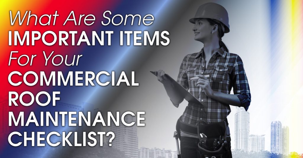 What Are Some Important Items For Your Commercial Roof Maintenance Checklist?