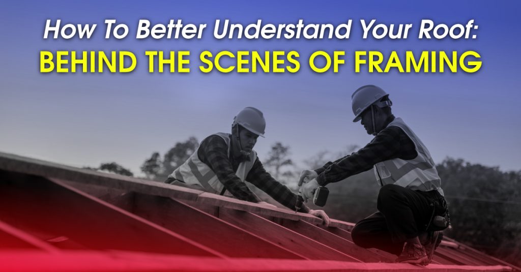 How To Better Understand Your Roof: Behind The Scenes Of Framing