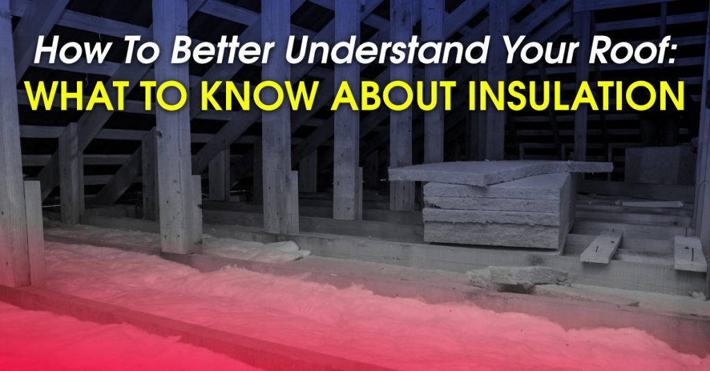 How To Better Understand Your Roof: What To Know About Insulation