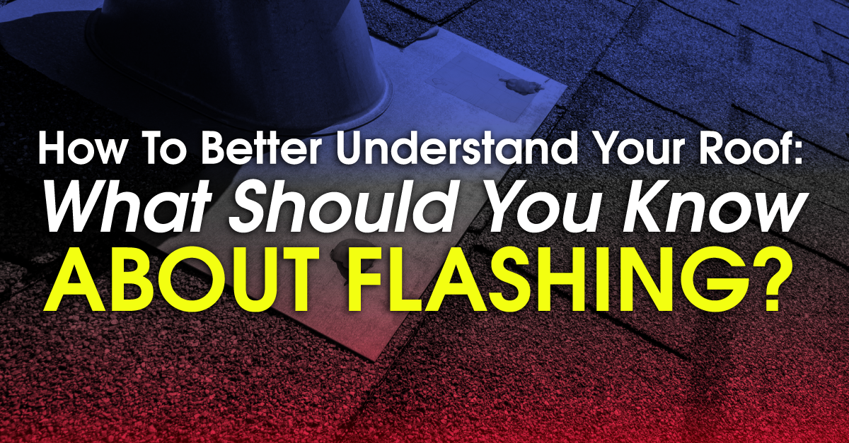 How To Better Understand Your Roof: What Should You Know About Flashing?