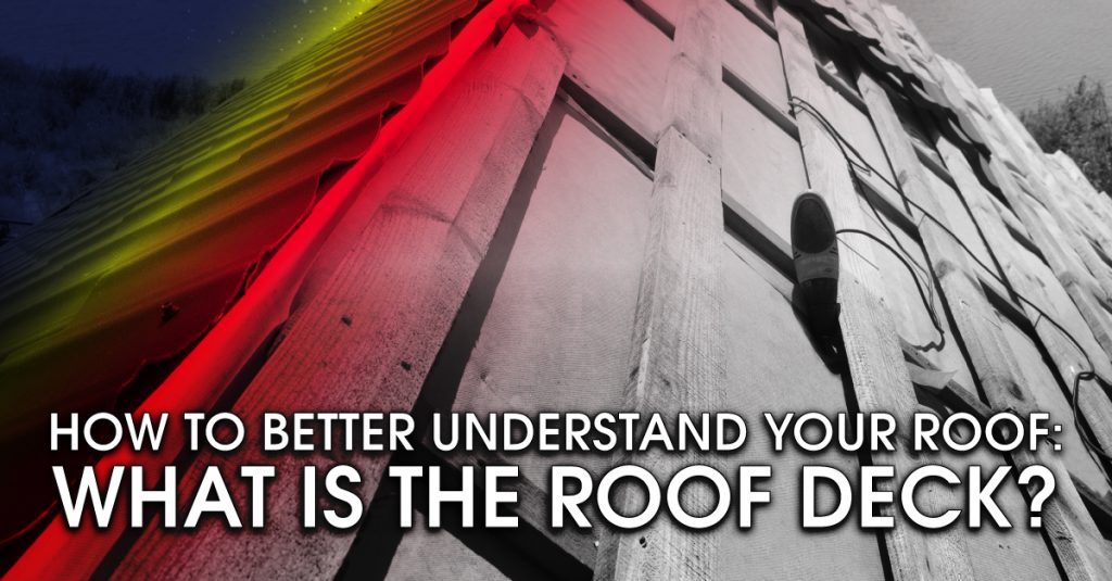 How To Better Understand Your Roof: What Is The Roof Deck?