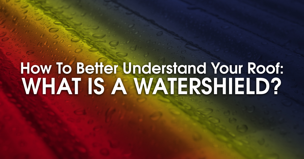 How To Better Understand Your Roof: What Is A Watershield?