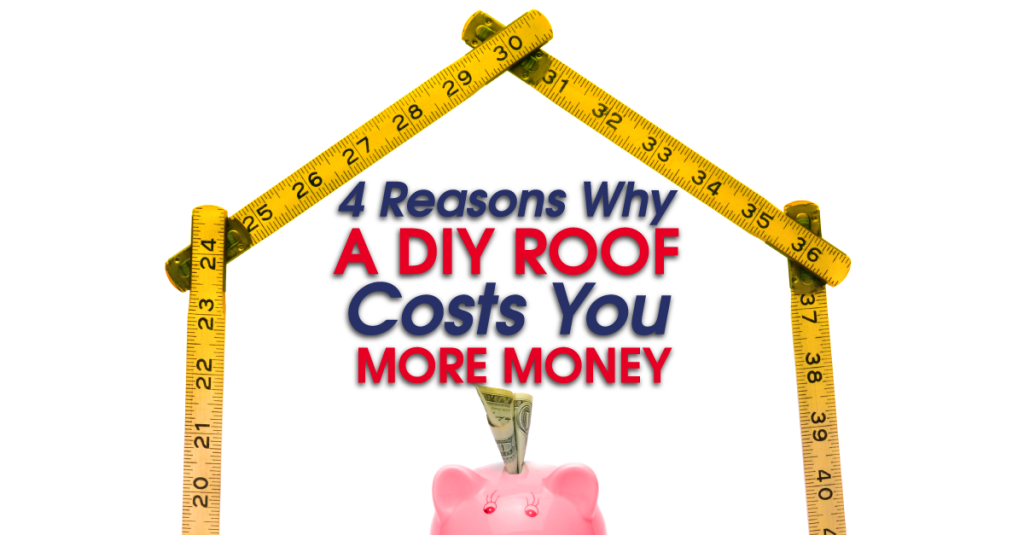 4 Reasons Why A DIY Roof Costs You More Money