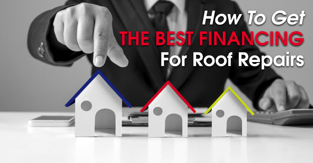How To Get The Best Financing For Roof Repairs