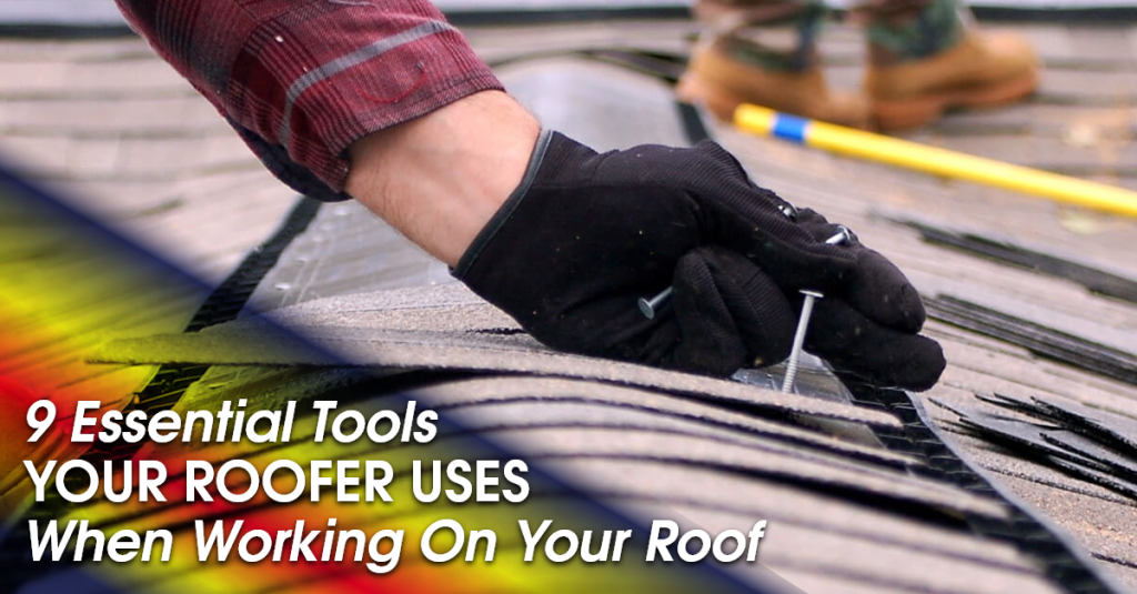 9 Essential Tools Your Roofer Uses When Working On Your Roof