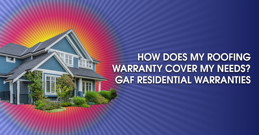 How Does My Roofing Warranty Cover My Needs? GAF Residential Warranties