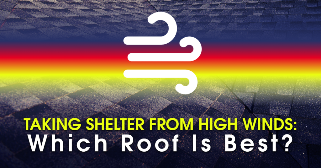 Taking Shelter From High Winds: Which Roof is Best?